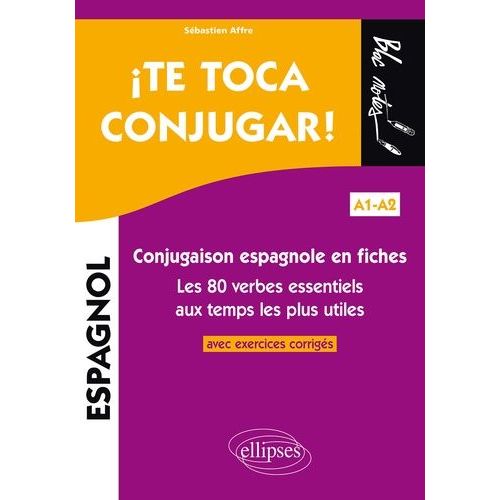 ¡ Te Toca Conjugar ! - Conjugaison Espagnole En Fiches Avec Exercices Corrigés. Les 80 Verbes Essentiels Aux Temps Les Plus Utiles A1-A2