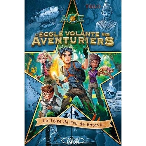 L'ecole Volante Des Aventuriers Tome 1 - Le Tigre De Feu De Batavia