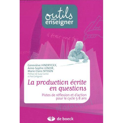 La Production Écrite En Questions - Pistes De Réflexion Et D'action Pour Le Cycle 5-8 Ans