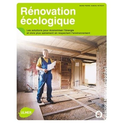 Rénovation Écologique - Les Solutions Pour Économiser L'énergie Et Vivre Plus Sainement En Respectant L'environnement