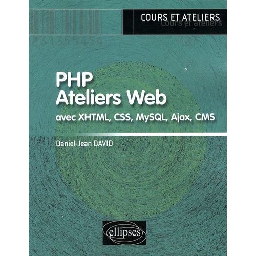Php Ateliers Web - Avec Xhtml, Css, Mysql, Ajax, Cms