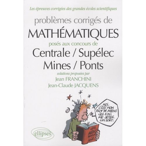 Problèmes De Mathématiques Posés Aux Concours Centrale-Supélec, Mines-Ponts