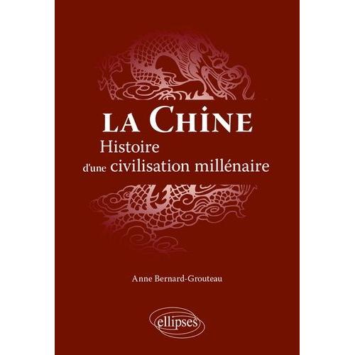 La Chine - Histoire D'une Civilisation Millénaire