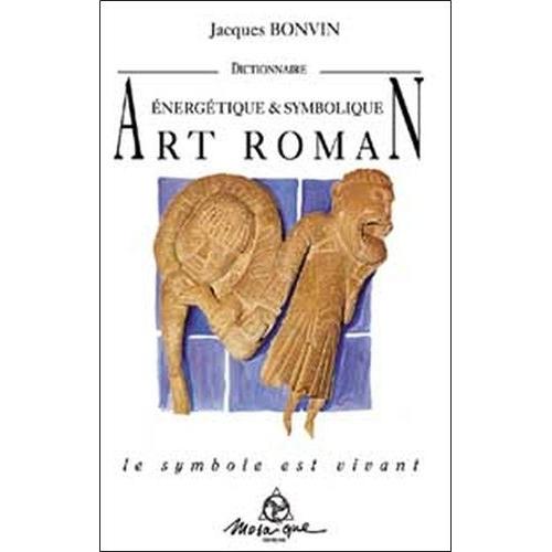 Dictionnaire Énergétique Et Symbolique De L'art Roman