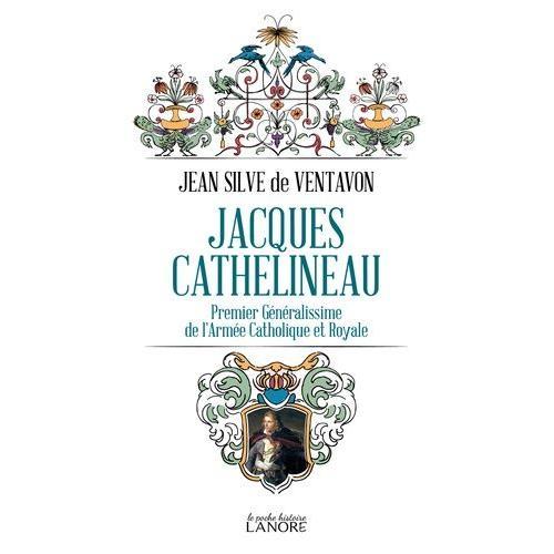 Jacques Cathelineau - Premier Généralissime De L'armée Catholique Et Royale