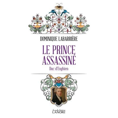 Le Prince Assassiné - Duc D'enghien