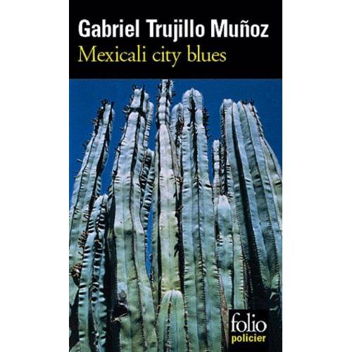 Mexicali City Blues - Une Enquête De Miguel Angel Morgado