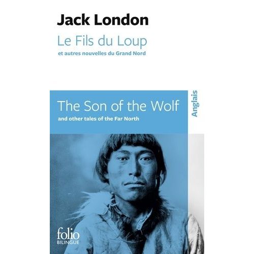 Le Fils Du Loup Et Autres Nouvelles Du Grand Nord - Edition Bilingue Français-Anglais