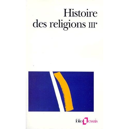 Histoire Des Religions - Tome 3, Les Religions Constituées En Asie Et Leurs Contre-Courants, Les Religions Chez Les Peuples Sans Tradition Écrite, Mouvements Religieux Nés De L'acculturation...