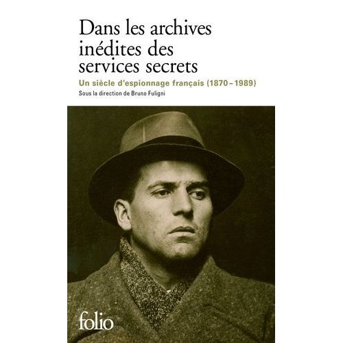 Dans Les Archives Inédites Des Services Secrets - Un Siècle D'histoire Et D'espionnage Français (1870-1989)