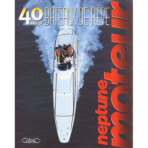 40 Ans De Bateaux De Rêve Avec Neptune Moteur