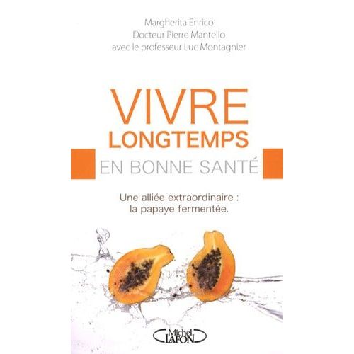 Vivre Longtemps En Bonne Santé - Une Alliée Extraordinaire : La Papaye Fermentée