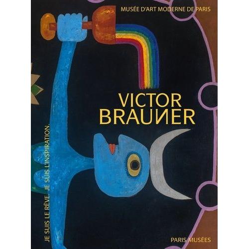 Victor Brauner - Je Suis Le Rêve - Je Suis L'inspiration