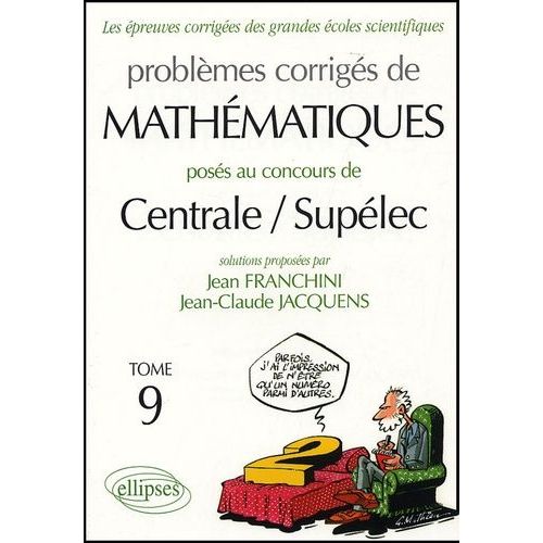 Problèmes Corrigés De Mathématiques Posés Aux Concours De Centrale/Supélec - Tome 9
