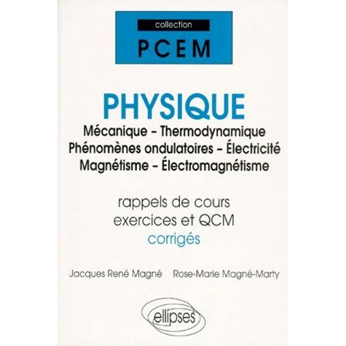 Physique Pcem 1 / Pcem 2 / Deug Sciences - Mécanique-Thermodynamique-Phénomènes Ondulatoires-Electricité-Magnétisme-Electromagnétisme, Rappels De Cours - Exercices Corrigés - Qcm Avec...