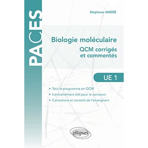 Biologie Moléculaire, 400 Qcm Corrigés & Commentés - Ue1 Atomes, Biomolécules, Génome, Bioénergétique, Métabolisme