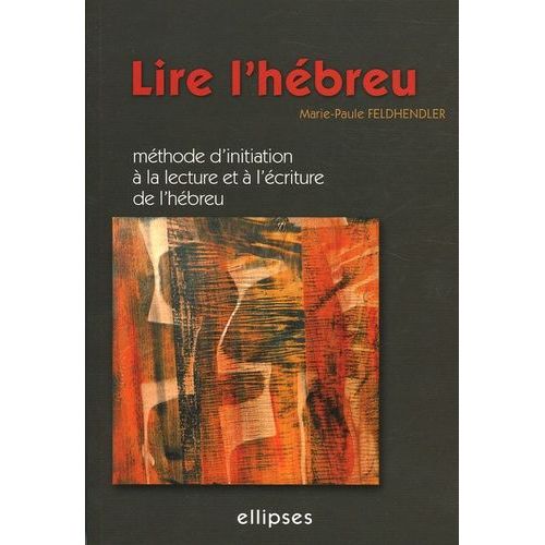 Lire L'hébreu - Méthode D'initiation À La Lecture Et À L'écriture De L'hébreu
