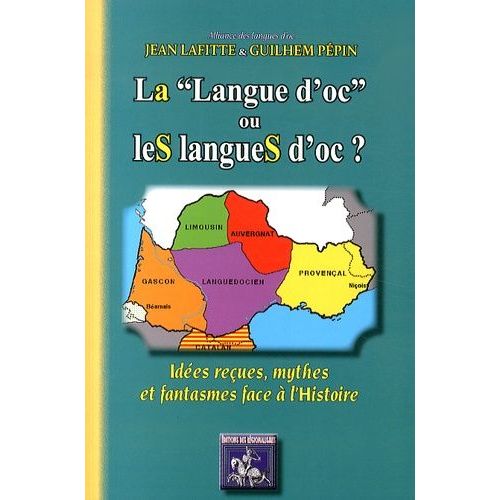 La "Langue D'oc" Ou Les Langues D'oc ? - Idées Reçues, Mythes Et Fantasmes Face À L'histoire