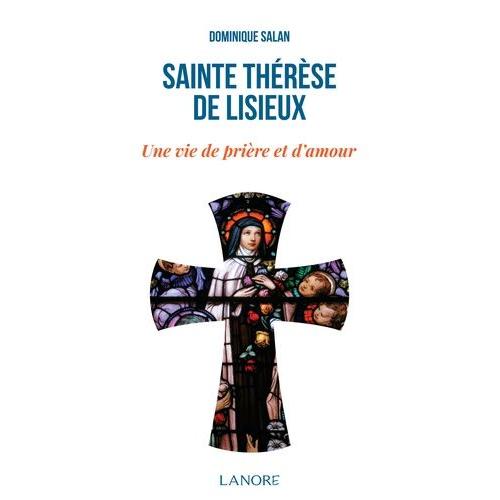 Sainte Thérèse De Lisieux - Une Vie De Prière Et D'amour