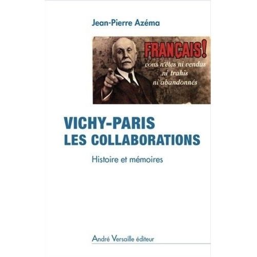 Vichy-Paris, Les Collaborations - Histoire Et Mémoires