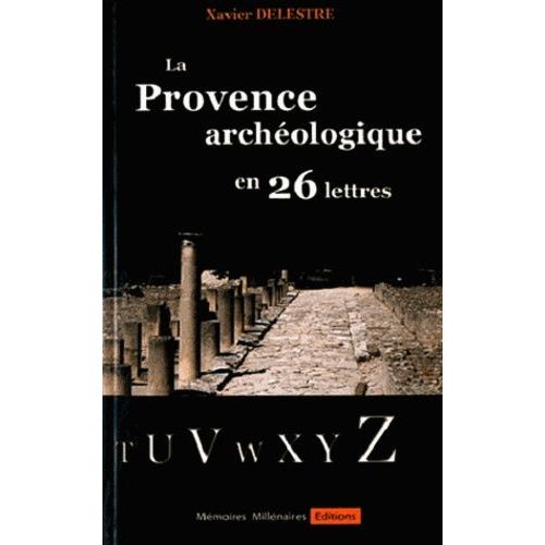 La Provence Archéologique En 26 Lettres