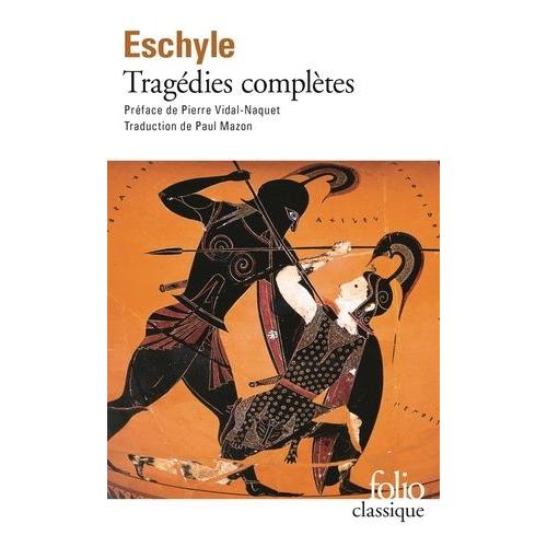 Tragédies Complètes - Les Suppliantes, Les Perses, Les Sept Contre Thèbes, Prométhée Enchaîné, Orestie