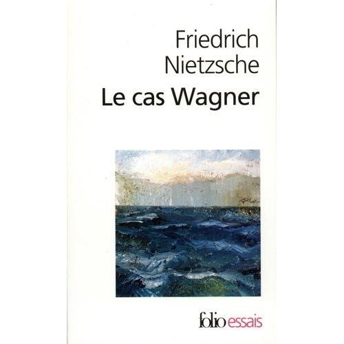 Le Cas Wagner - Suivi De Nietzsche Contre Wagner