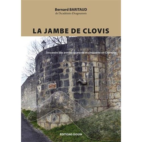 La Jambe De Clovis - Souvenirs Des Années Quarante Et Cinquante En Charente