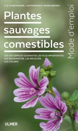 Plantes Sauvages Comestibles - Les 200 Espèces Courantes Les Plus Importantes - Les Reconnaitre, Les Récolter, Les Utiliser