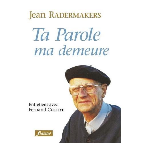 Ta Parole Ma Demeure - Entretiens Avec Fernand Colleye