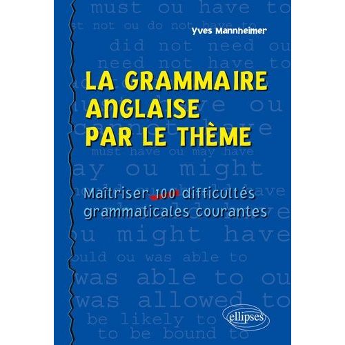 La Grammaire Anglaise Par Le Thème - Maîtriser 100 Difficultés Grammaticales Courantes