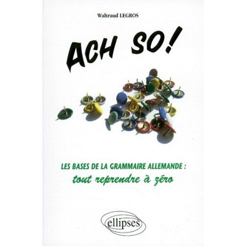 Ach So ! - Les Bases De La Grammaire Allemande, Tout Reprendre À Zéro