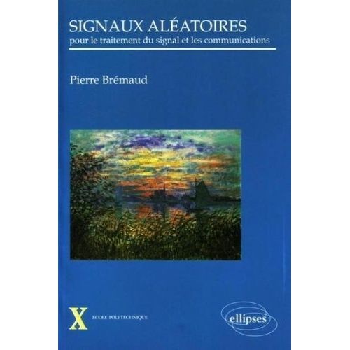 Signaux Aléatoires - Pour Le Traitement Du Signal Et Les Communications