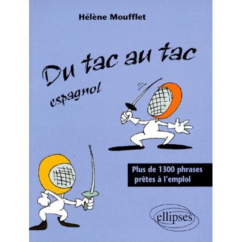 Du Tac Au Tac Espagnol - Plus De 1300 Phrases Prêtes À L'emploi
