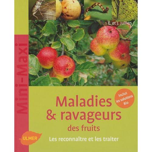 Maladies & Ravageurs Des Fruits - Les Reconnaître Et Les Traiter