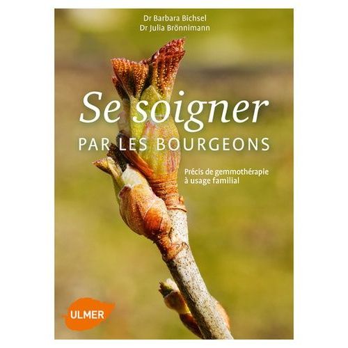 Se Soigner Par Les Bourgeons - Précis De Gemmothérapie À Usage Familial