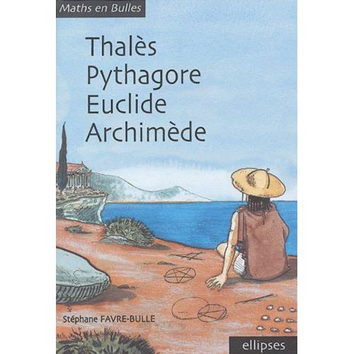 Thalès, Pythagore, Euclide, Archimède