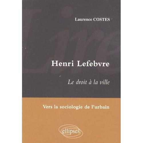 Lire Henri Lefebvre - Le Droit À La Ville, Vers La Sociologie De L'urbain