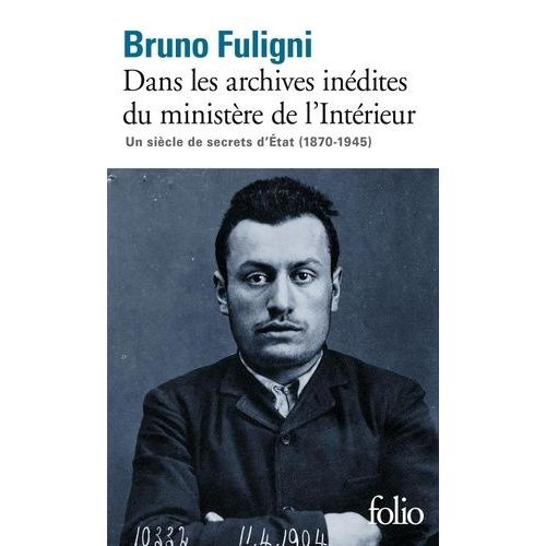 Dans Les Archives Inédites Du Ministère De L'intérieur - Un Siècle De Secrets D'etat (1870-1945)