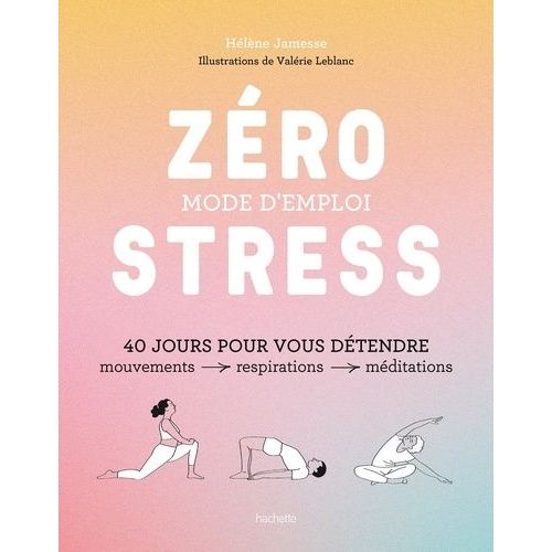 Zéro Stress : Mode D'emploi - 40 Jours Pour Vous Détendre