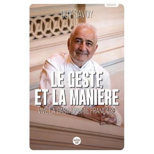 Le Geste Et La Manière - Vive La Gastronomie Française