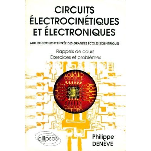 Circuits Electrocinetiques Et Electroniques - Rappels De Cours, Exercices Et Problèmes
