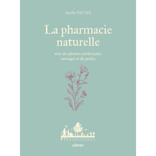 La Pharmacie Naturelle - Avec Des Plantes Médicinales Sauvages Et Du Jardin