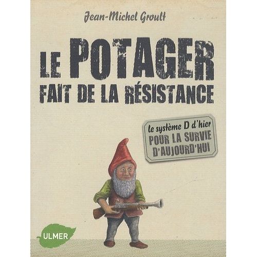 Le Potager Fait De La Résistance - Le Système D D'hier Pour La Survie D'aujourd'hui