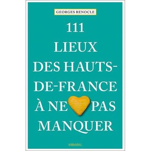 111 Lieux Des Hauts-De-France À Ne Pas Manquer