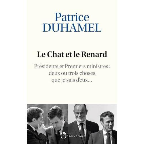 Le Chat Et Le Renard - Présidents Et Premiers Ministres : Deux Ou Trois Choses Que Je Sais D'eux