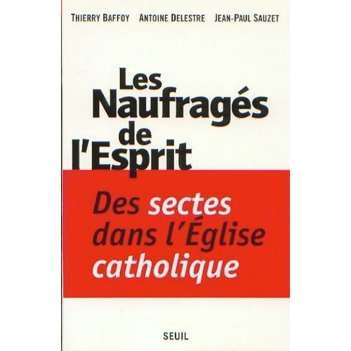 Les Naufragés De L'esprit - Des Sectes Dans L'église Catholique