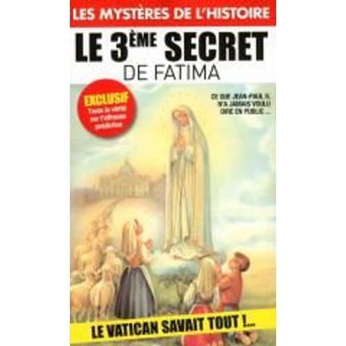 Les Mystères De L'histoire 14 Le Troisieme Secret De Fatima Exclusif Toute La Verite Sur L'affreuse Prediction Le Vatican Savait Tout