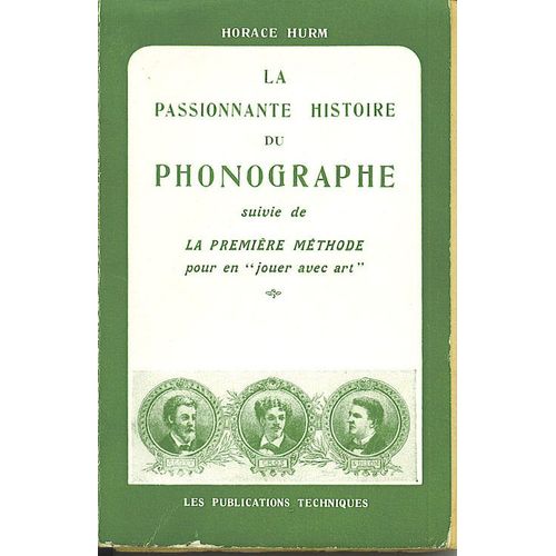 La Passionnante Histoire Du Phonographe Suivie De La Première Méthode Pour En Jouer Avec Art.