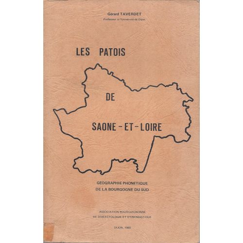 Les Patois De Saône Et Loire - Géographie Phonétique De La Bourgogne Du Sud - G. Taverdet -1980